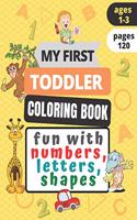 My First Toddler Coloring Book Fun with Numbers, Letters, Shapes