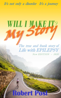 Will I make it? - My Story: The true and frank story of Life with Epilepsy