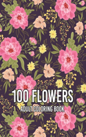 100 Flowers: Biggest Coloring Book For Adults, 100 Realistic Images To Soothe The SOUL, Stress Relieving Designs for Adults RELAXATION - Feel SPRING All Over The