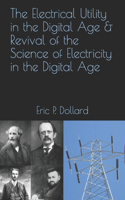 Electrical Utility in a Digital Age & Revival of the Science of Electricity in the Digital Age