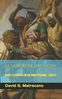 La Sangre de Jerusalén: Serie: La Historia de las Ocho Cruzadas - Libro 2(2 La Historia de las Ocho Cruzadas)