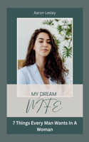 My Dream Wife: 7 Things Every Man Wants In A Woman