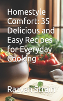 Homestyle Comfort: 35 Delicious and Easy Recipes for Everyday Cooking
