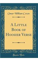 A Little Book of Hoosier Verse (Classic Reprint)