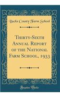 Thirty-Sixth Annual Report of the National Farm School, 1933 (Classic Reprint)