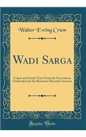 Wadi Sarga: Coptic and Greek Texts from the Excavations Undertaken by the Byzantine Research Account (Classic Reprint)