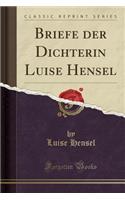 Briefe Der Dichterin Luise Hensel (Classic Reprint)