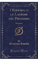 I Barbaro, O Le Lagrime del Prossimo, Vol. 1: Romanzo (Classic Reprint): Romanzo (Classic Reprint)