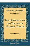 The Distribution and Volume of Hickory Timber (Classic Reprint)
