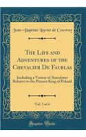 The Life and Adventures of the Chevalier De Faublas, Vol. 3 of 4: Including a Variety of Anecdotes Relative to the Present King of Poland (Classic Reprint)