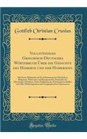 Vollständiges Griechisch-Deutsches Wörterbuch Über die Gedichte des Homeros und der Homeriden: Mit Steter Rücksicht auf die Erläuterung des Häuslichen, Religösen, Politischen und Kriegerischen Zustandes des Heroischen Zeitalters, Nebst Erklärung de