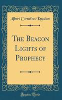 The Beacon Lights of Prophecy (Classic Reprint)