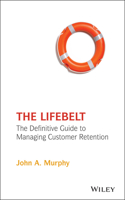 Lifebelt: The Definitive Guide to Managing Customer Retention