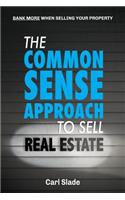 Common Sense Approach To Sell Real Estate