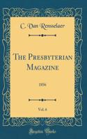 The Presbyterian Magazine, Vol. 6: 1856 (Classic Reprint)