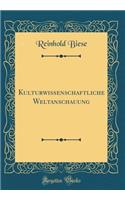 Kulturwissenschaftliche Weltanschauung (Classic Reprint)