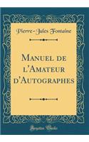 Manuel de l'Amateur d'Autographes (Classic Reprint)