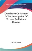 Correlation Of Sciences In The Investigation Of Nervous And Mental Diseases