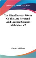 The Miscellaneous Works Of The Late Reverend And Learned Conyers Middleton V2