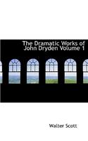 The Dramatic Works of John Dryden Volume 1
