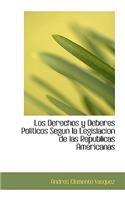 Los Derechos y Deberes Politicos Segun La Legislacion de Las Republicas Americanas