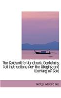 The Goldsmith's Handbook, Containing Full Instructions for the Alloying and Working of Gold (Large Print Edition)