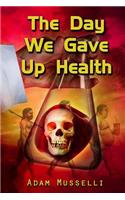 Day We Gave Up Health