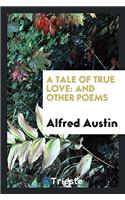 A Tale of True Love: And Other Poems