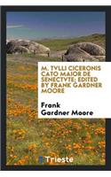 M. Tvlli Ciceronis Cato Maior de Senectvte; Edited by Frank Gardner Moore