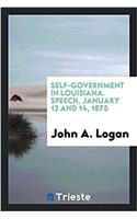 Self-government in Louisiana. Speech, January 13 and 14, 1875