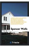 Modern Abdominal Surgery: The Bradshaw Lecture Delivered at the Royal College of Surgeons of England December 18th, 1890;  With an Appendix on the Cas