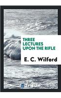 Three Lectures Upon the Rifle