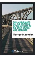Full Assurance; Or, the Doctrine of the Witness of the Spirit Stated and ...