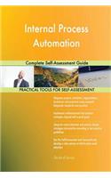 Internal Process Automation Complete Self-Assessment Guide