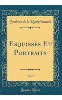 Esquisses Et Portraits, Vol. 5 (Classic Reprint)