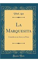 La Marquesita: Comedia En Un Acto Y En Prosa (Classic Reprint): Comedia En Un Acto Y En Prosa (Classic Reprint)