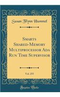 Smarts Shared-Memory Multiprocessor Ada Run Time Supervisor, Vol. 255 (Classic Reprint)