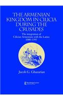 The Armenian Kingdom in Cilicia During the Crusades