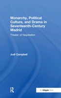 Monarchy, Political Culture, and Drama in Seventeenth-Century Madrid