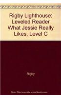 Rigby Lighthouse: Individual Student Edition (Levels B-D) What Jessie Really Likes: Individual Student Edition (Levels B-D) What Jessie Really Likes