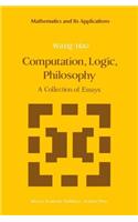 Computation, Logic, Philosophy: A Collection of Essays(2 Mathematics and its Applications)