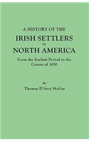 History of the Irish Settlers in North America, from the Earliest Period to the Census of 1850