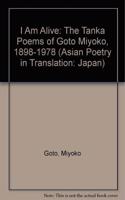 I Am Alive: The Tanka Poems of Goto Miyoko, 1898-1978