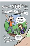 What YOU Can Do About Bullying by Max and Zoey
