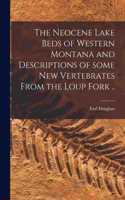 Neocene Lake Beds of Western Montana and Descriptions of Some New Vertebrates From the Loup Fork ..
