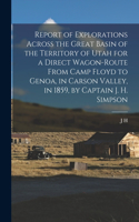 Report of Explorations Across the Great Basin of the Territory of Utah for a Direct Wagon-route From Camp Floyd to Genoa, in Carson Valley, in 1859, by Captain J. H. Simpson