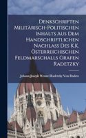 Denkschriften Militärisch-Politischen Inhalts Aus Dem Handschriftlichen Nachlass Des K.K. Österreichischen Feldmarschalls Grafen Radetzky
