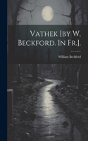 Vathek [by W. Beckford. In Fr.].