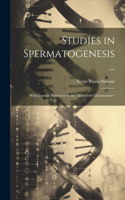 Studies in Spermatogenesis ...: With Especial Reference to the "Accessory Chromosome"