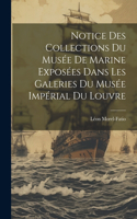 Notice Des Collections Du Musée De Marine Exposées Dans Les Galeries Du Musée Impérial Du Louvre